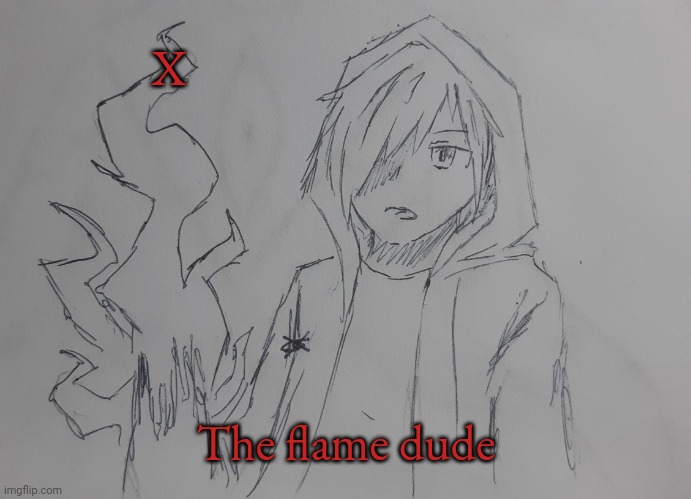X the flame dude (request from LiamofValos ) | X; The flame dude | image tagged in x the flame dude | made w/ Imgflip meme maker