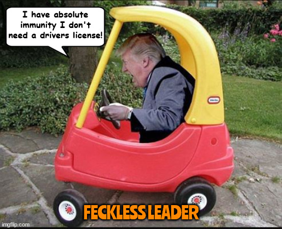 Turnpike to Trump Pull over! | I have absolute immunity I don't need a drivers license! FECKLESS LEADER | image tagged in trump the unadorable,feckless leader,trump,maga,big baby brat,gop cowards | made w/ Imgflip meme maker