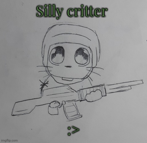 Silly critter (request from Snowy_Mr_Image ) | Silly critter; :> | image tagged in silly critter | made w/ Imgflip meme maker