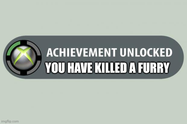 Congrats! | YOU HAVE KILLED A FURRY | image tagged in achievement unlocked,anti furry | made w/ Imgflip meme maker