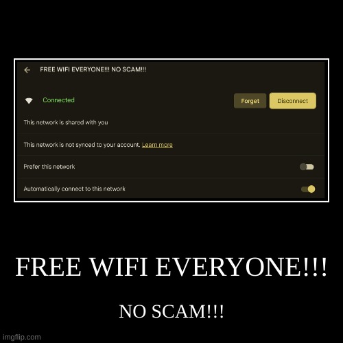 seems legit ngl | FREE WIFI EVERYONE!!! | NO SCAM!!! | image tagged in funny,demotivationals | made w/ Imgflip demotivational maker
