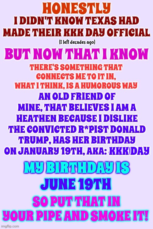 Southern Coincidences | KKK DAY | image tagged in coincidence i think not,juneteenth,kkk day,racism,funny because it's true,memes | made w/ Imgflip meme maker