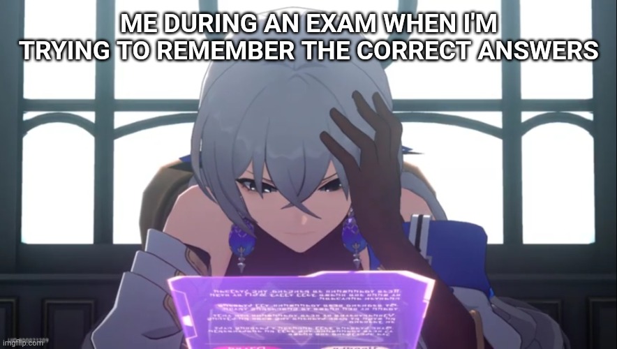 literally me whenever I have an exam | ME DURING AN EXAM WHEN I'M TRYING TO REMEMBER THE CORRECT ANSWERS | image tagged in memes,fun | made w/ Imgflip meme maker