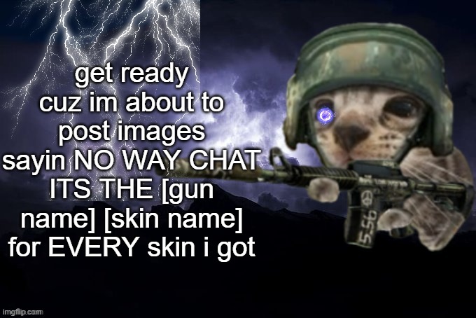 get ready cuz im about to post images sayin NO WAY CHAT ITS THE [gun name] [skin name] for EVERY skin i got | image tagged in low tier god but its silly critter | made w/ Imgflip meme maker