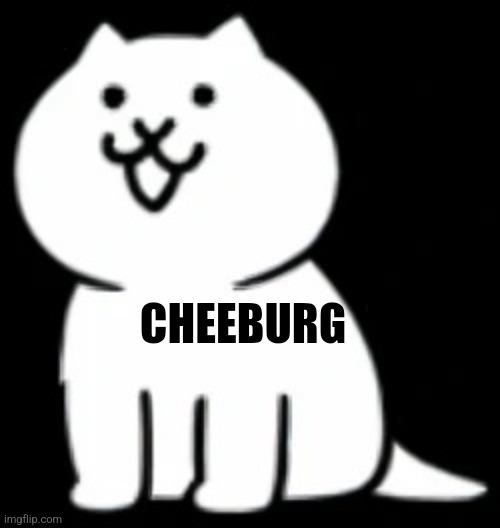 Daily dose of cringe | CHEEBURG | image tagged in modern cat my beloved | made w/ Imgflip meme maker