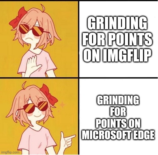 Unlike imgflip points, you can redeem gift cards. That's one way to actually get Free Robux. | GRINDING FOR POINTS ON IMGFLIP; GRINDING FOR POINTS ON MICROSOFT EDGE | image tagged in sayori drake,memes,funny | made w/ Imgflip meme maker