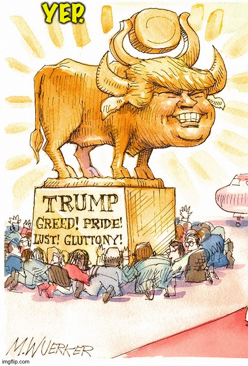 Trump Golden Calf false god | YEP. | image tagged in trump golden calf false god | made w/ Imgflip meme maker