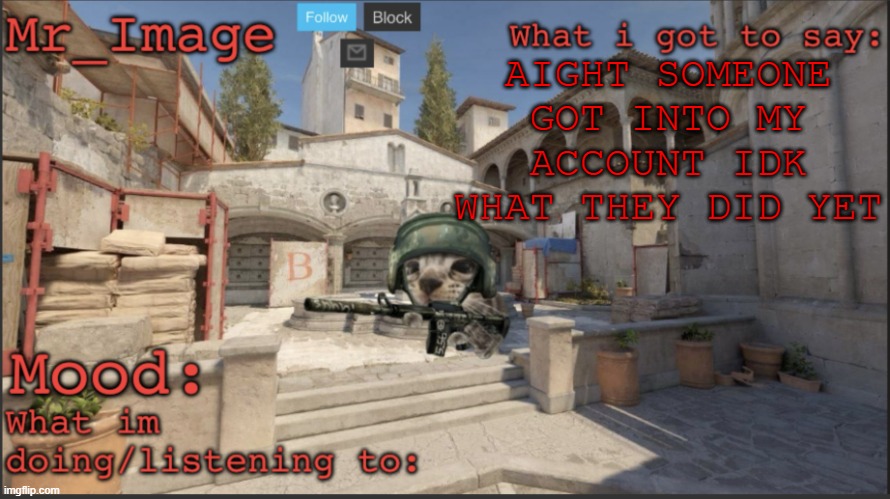 AIGHT SOMEONE GOT INTO MY ACCOUNT IDK WHAT THEY DID YET | image tagged in silly critter announcement temp | made w/ Imgflip meme maker