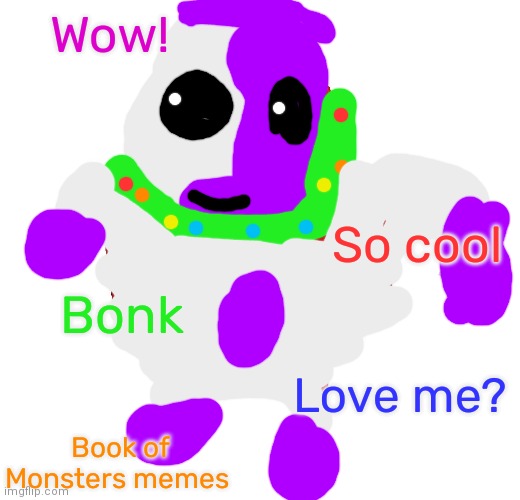 Uganda Jolly bear | Wow! So cool; Bonk; Love me? Book of Monsters memes | image tagged in da wae | made w/ Imgflip meme maker