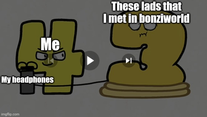 Yep this is my meme | These lads that I met in bonziworld; Me; My headphones | image tagged in that one frame i got from r i p 2023 | made w/ Imgflip meme maker