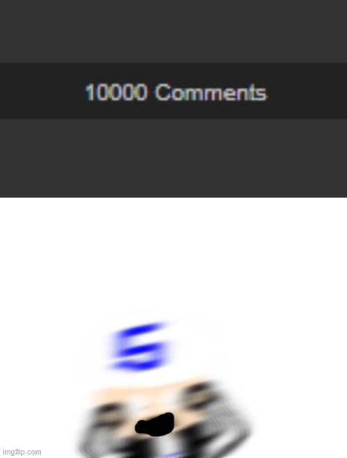 10,000 comments | made w/ Imgflip meme maker