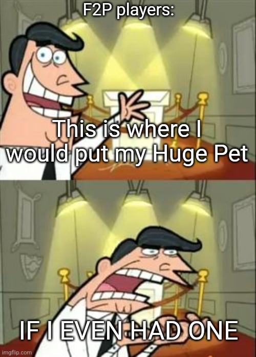 Preston doesn't care about F2P players | F2P players:; This is where I would put my Huge Pet; IF I EVEN HAD ONE | image tagged in memes,this is where i'd put my trophy if i had one,roblox,roblox meme,relateable,roblox noob | made w/ Imgflip meme maker