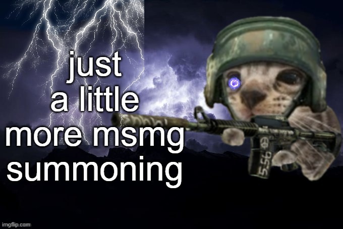 give https://imgflip.com/user/EpsilonPHA some points so he can post in msmg plz | just a little more msmg summoning | image tagged in low tier god but its silly critter | made w/ Imgflip meme maker