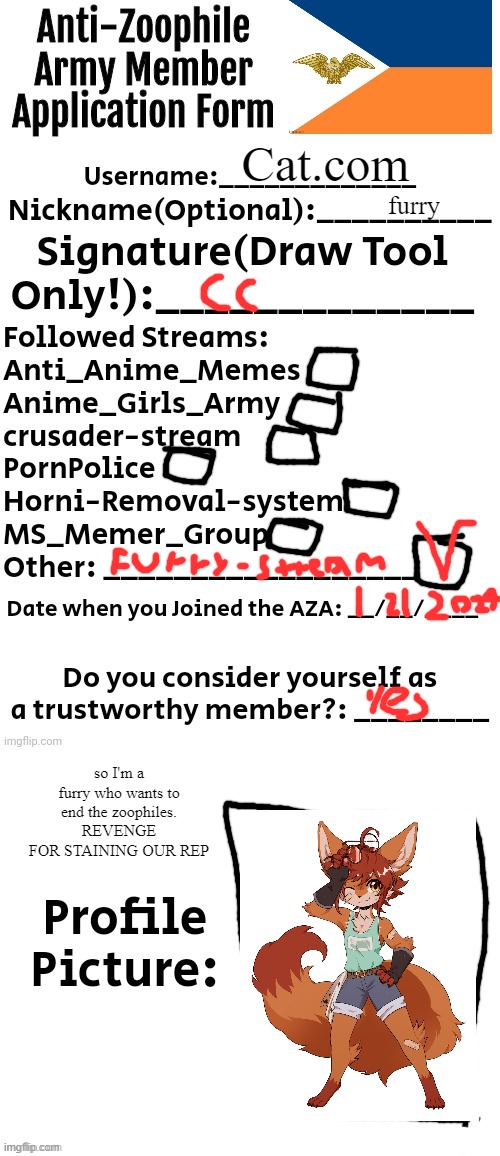 Anti-Zoophile Army Member Application Form | Cat.com; furry; so I'm a furry who wants to end the zoophiles. REVENGE FOR STAINING OUR REP | image tagged in anti-zoophile army member application form | made w/ Imgflip meme maker