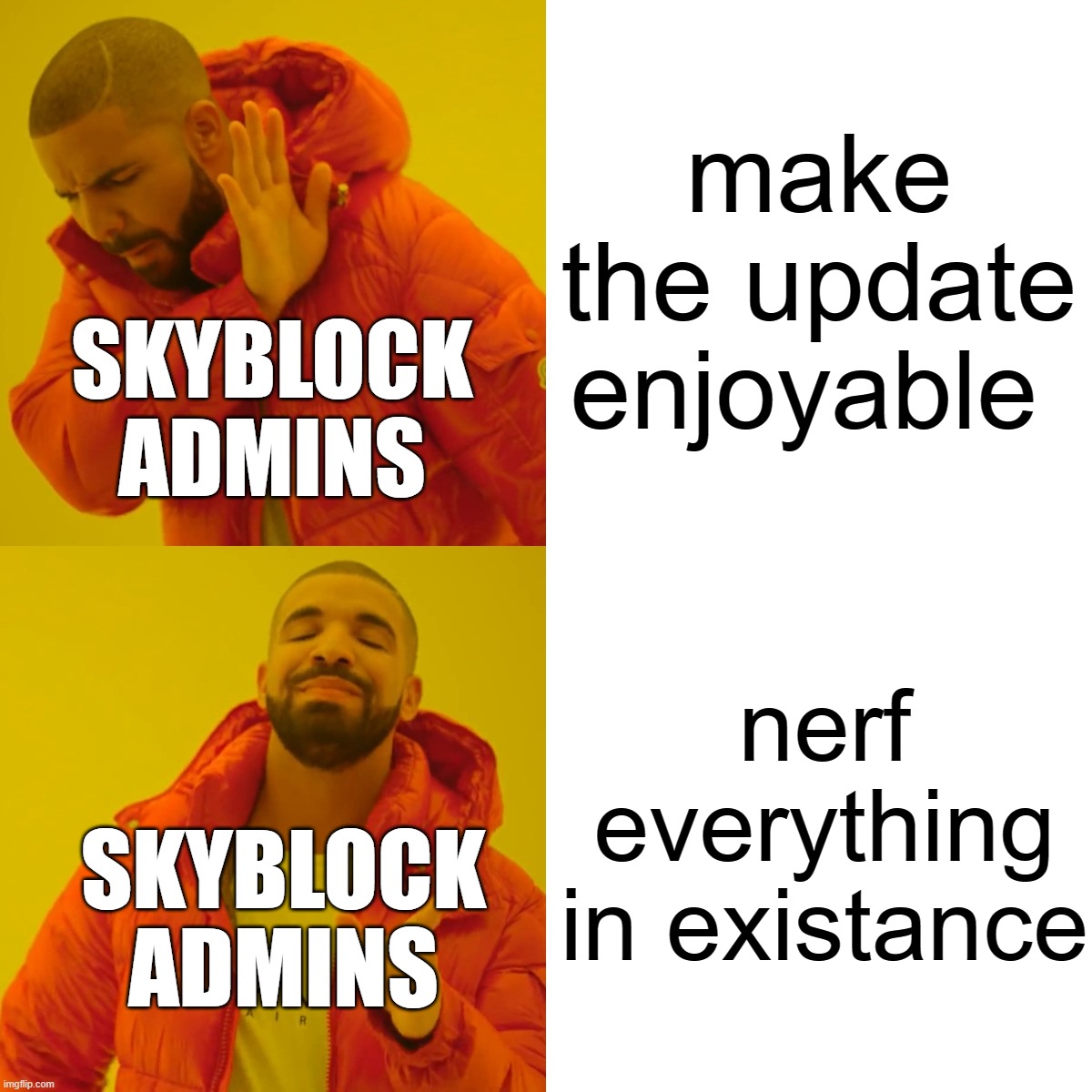 hypixel admin rahh | make the update enjoyable; SKYBLOCK ADMINS; nerf everything in existance; SKYBLOCK ADMINS | image tagged in memes,drake hotline bling | made w/ Imgflip meme maker