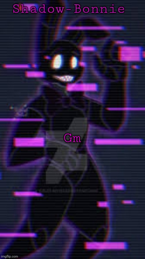 Shadow-Bonnie's template | Gm | image tagged in shadow-bonnie's template | made w/ Imgflip meme maker