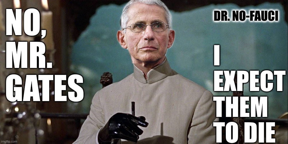 What Dr Fauci and Gates want | I EXPECT THEM TO DIE; DR. NO-FAUCI; NO, MR. GATES | made w/ Imgflip meme maker