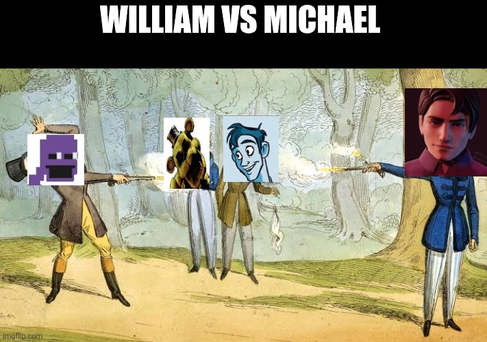 WILLIAM VS MICHAEL | made w/ Imgflip meme maker