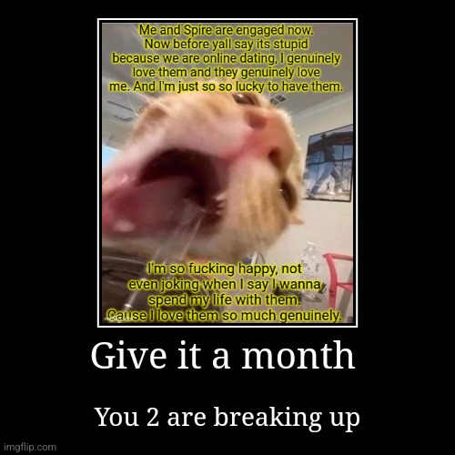 Give it a month | You 2 are breaking up | image tagged in funny,demotivationals | made w/ Imgflip demotivational maker