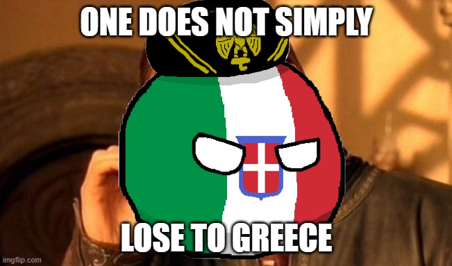 How did they lose anyways?Oh Idk a LAZY A*S DICTATOR FOR SURE. | ONE DOES NOT SIMPLY; LOSE TO GREECE | image tagged in memes,one does not simply | made w/ Imgflip meme maker