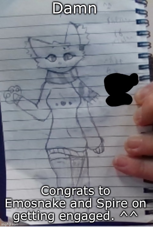 Scarf (drawn by Scarf and one of her irl friends) (BETTER VER)) | Damn; Congrats to Emosnake and Spire on getting engaged. ^^ | image tagged in scarf drawn by scarf and one of her irl friends better ver | made w/ Imgflip meme maker