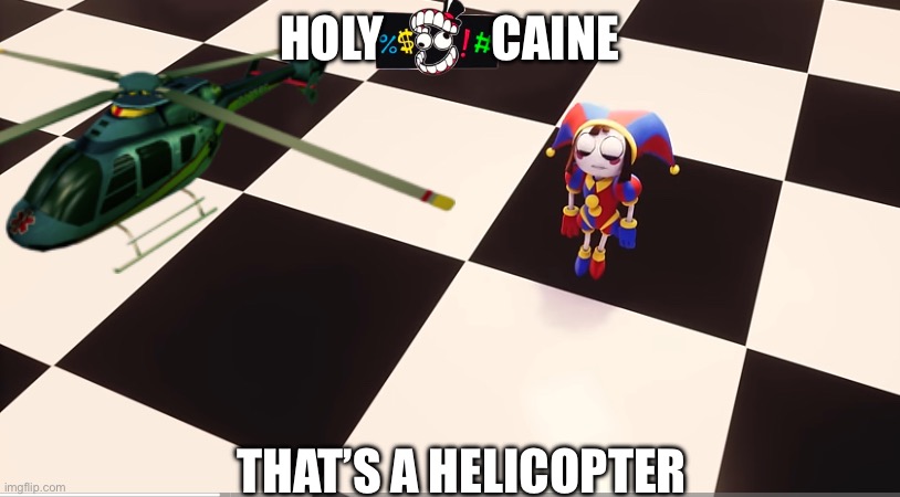 Why did I make this? | HOLY           CAINE; THAT’S A HELICOPTER | image tagged in wawa | made w/ Imgflip meme maker