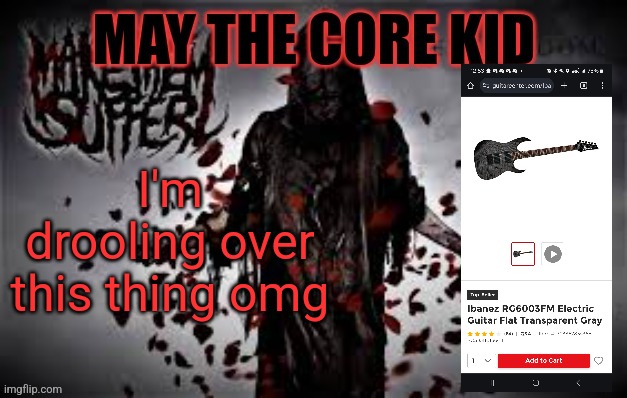Maythecorekid temp | I'm drooling over this thing omg | image tagged in maythecorekid temp | made w/ Imgflip meme maker