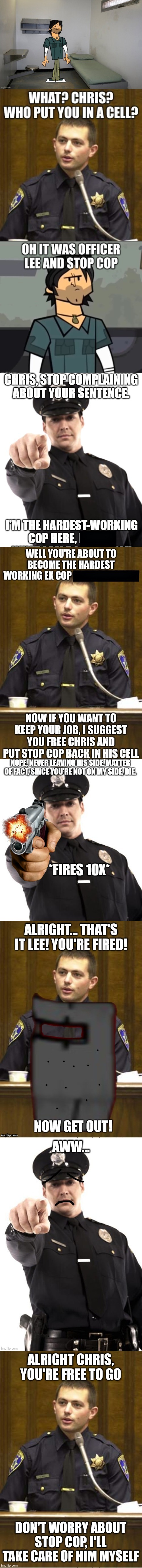 By deciding not to do what he was told, Lee ended up losing his job | ALRIGHT CHRIS, YOU'RE FREE TO GO; DON'T WORRY ABOUT STOP COP, I'LL TAKE CARE OF HIM MYSELF | image tagged in memes,police officer testifying | made w/ Imgflip meme maker