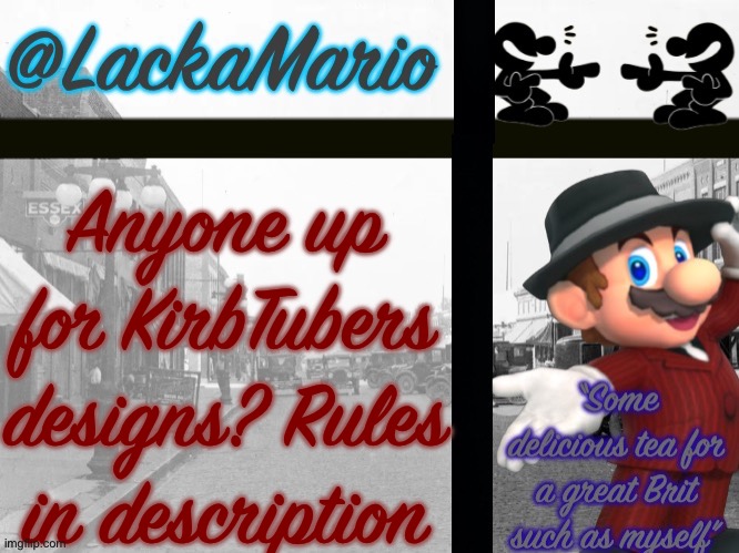 @LackaMario | BASICALLY THE RULE IS TELL ME YOUR FAVOURITE YOUTUBER AND SONG AND I’LL MIX ALL OF IT UP INTO ONE OL’ KIRBY, IF I COULD POSSIBLY MAKE 10, THAT’LL BE THANKFUL AND YEA, I MAY NOT POST COMMENTS OF THE FINAL PEICE CUZ IM COMMENT BANNED AT THE MOMENT SO I’LL POST IT HERE; Anyone up for KirbTubers designs? Rules in description | image tagged in lackamario | made w/ Imgflip meme maker