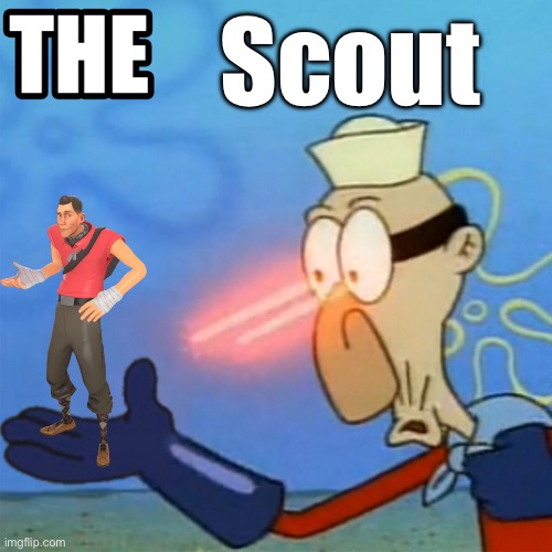 barnacle boy the but it actually works | Scout | image tagged in barnacle boy the but it actually works | made w/ Imgflip meme maker