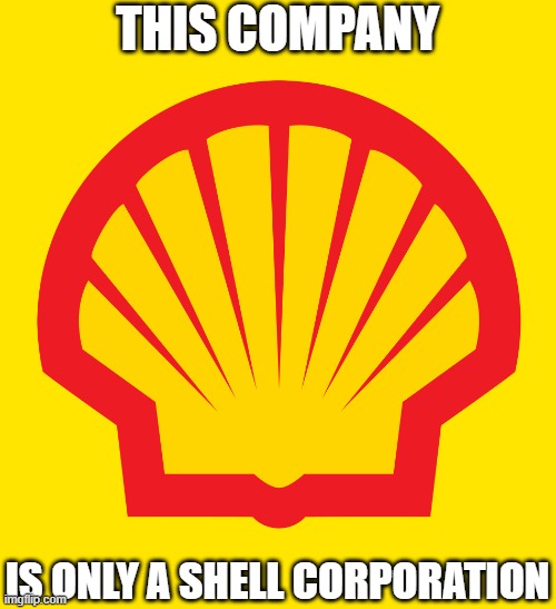 Shell | THIS COMPANY; IS ONLY A SHELL CORPORATION | image tagged in shell logo,shell,gas station,company | made w/ Imgflip meme maker