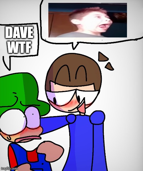 dave x bambi | DAVE WTF | image tagged in dave x bambi | made w/ Imgflip meme maker