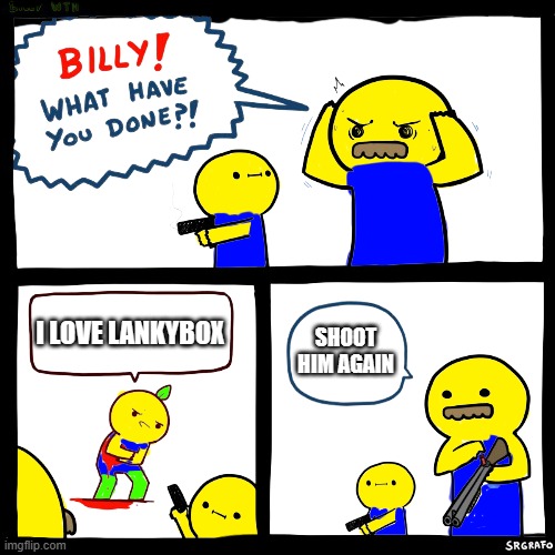 Tbh i think LankyBox is cringe in my opinion i dont like it at ALL | I LOVE LANKYBOX; SHOOT HIM AGAIN | image tagged in roblox billy,roblox | made w/ Imgflip meme maker