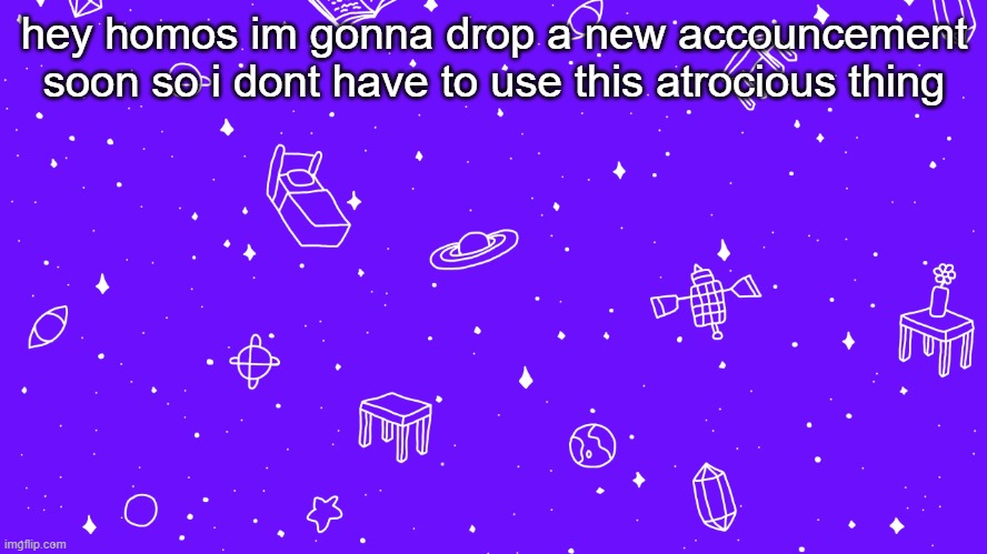 hey homos im gonna drop a new accouncement soon so i dont have to use this atrocious thing | image tagged in headspace bitch | made w/ Imgflip meme maker