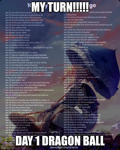 100 day anime challenge | MY TURN!!!!! DAY 1 DRAGON BALL | image tagged in 100 day anime challenge | made w/ Imgflip meme maker