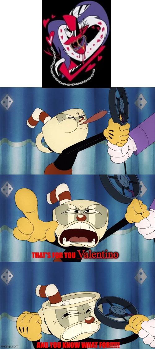 That's For You Valentino | Valentino | image tagged in cuphead,hazbin hotel | made w/ Imgflip meme maker