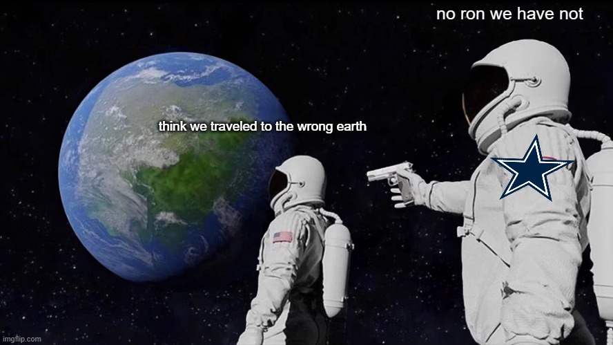 Always Has Been | no ron we have not; think we traveled to the wrong earth | image tagged in memes,always has been | made w/ Imgflip meme maker