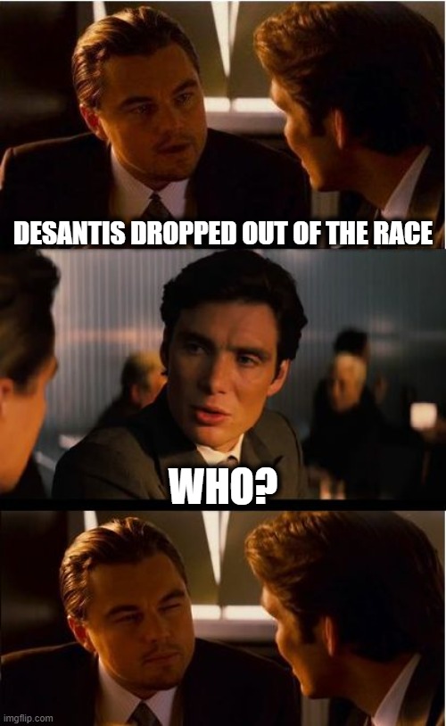 The sideshow dwindles | DESANTIS DROPPED OUT OF THE RACE; WHO? | image tagged in ron desantis,gop 2024,trump 2024,politics | made w/ Imgflip meme maker