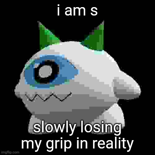 cryoball | i am s; slowly losing my grip in reality | image tagged in cryoball | made w/ Imgflip meme maker