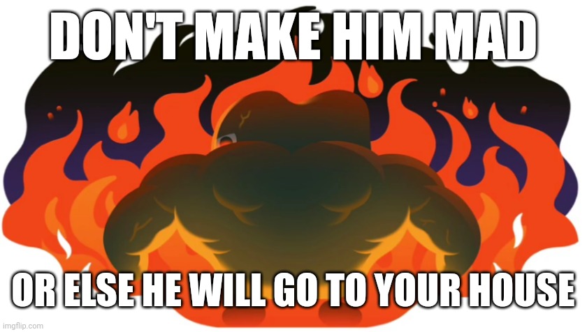 DON'T MAKE HIM MAD; OR ELSE HE WILL GO TO YOUR HOUSE | image tagged in funny,memes,duolingo | made w/ Imgflip meme maker