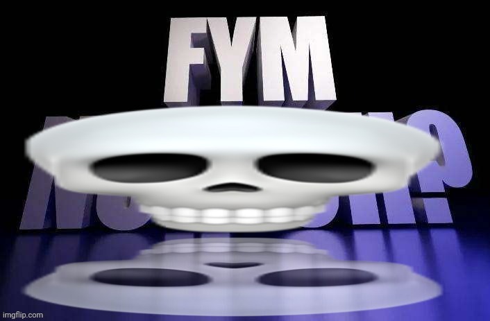 Fym skull emoji? | image tagged in fym skull emoji | made w/ Imgflip meme maker