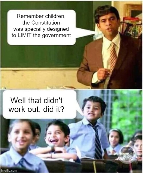 That's why they added the 2nd Amendment | Remember children, the Constitution was specially designed to LIMIT the government; Well that didn't work out, did it? | image tagged in teacher and student | made w/ Imgflip meme maker