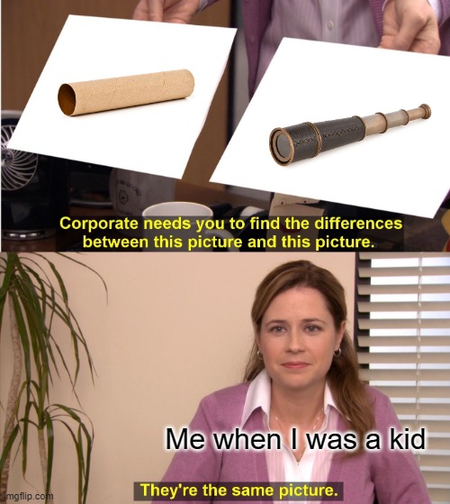 DIY Spyglass | Me when I was a kid | image tagged in memes,they're the same picture,relatable,relatable memes,childhood,meme | made w/ Imgflip meme maker