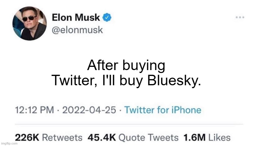 What if Elon was a bad guy? | After buying Twitter, I'll buy Bluesky. | image tagged in elon musk,twitter,monopoly | made w/ Imgflip meme maker