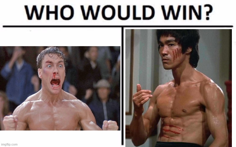 Bruce Lee or Jean-Claude Van Damme | image tagged in memes,who would win,sports,movies,martial arts,buddhism | made w/ Imgflip meme maker