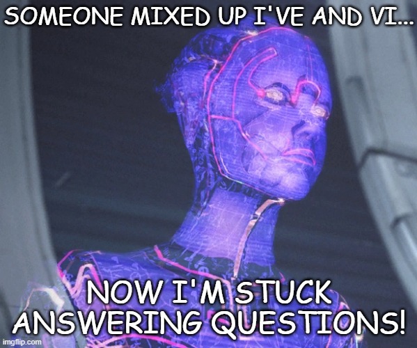 I've not VI | SOMEONE MIXED UP I'VE AND VI... NOW I'M STUCK ANSWERING QUESTIONS! | image tagged in spelling error | made w/ Imgflip meme maker