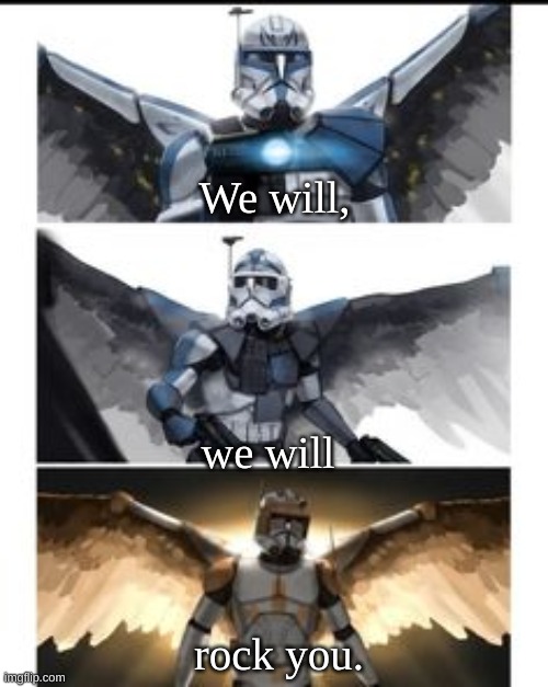 Oh yes. | We will, we will; rock you. | image tagged in legends | made w/ Imgflip meme maker