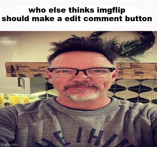 i hope you explode | who else thinks imgflip should make a edit comment button | image tagged in i hope you explode | made w/ Imgflip meme maker