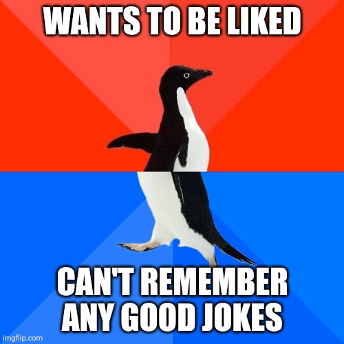 Making friends is hard to do | WANTS TO BE LIKED; CAN'T REMEMBER ANY GOOD JOKES | image tagged in memes,socially awesome awkward penguin | made w/ Imgflip meme maker