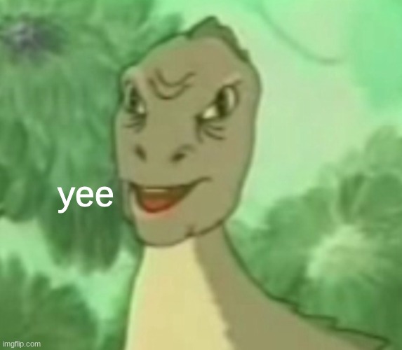 Yee dinosaur  | yee | image tagged in yee dinosaur | made w/ Imgflip meme maker